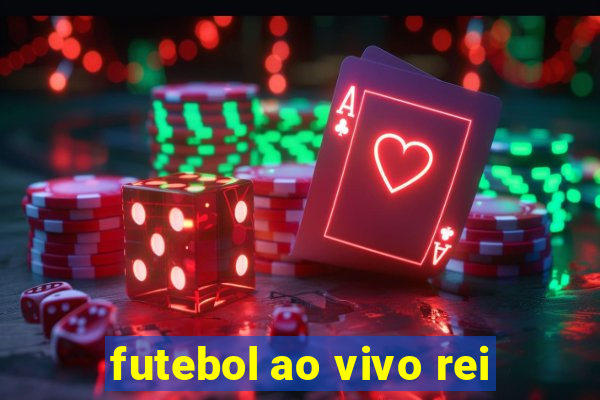 futebol ao vivo rei